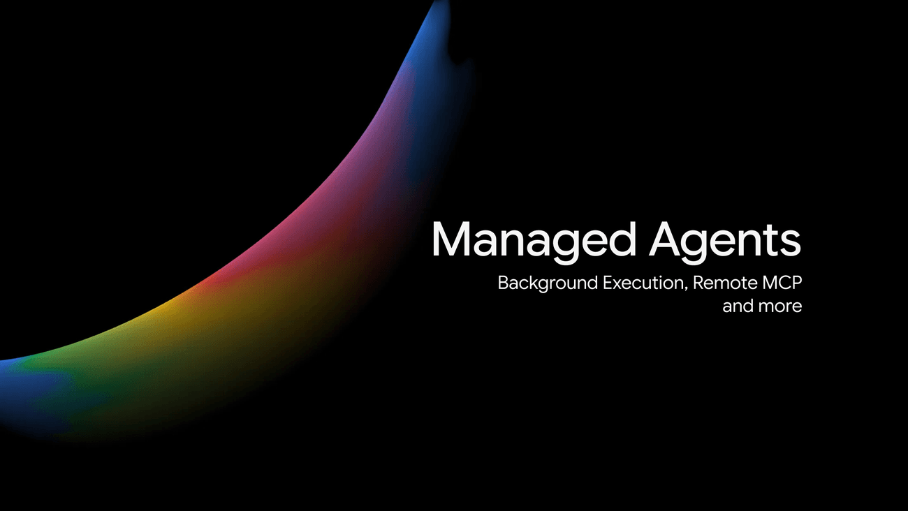 Gemini API Enhances Managed Agents with Background Tasks and Remote MCP